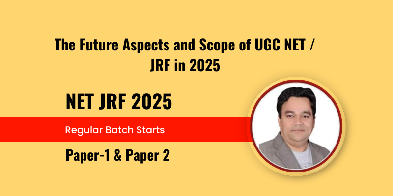 The Future Aspects and Scope of UGC NET / JRF in 2025